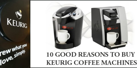 10 Good Reasons to Buy Keurig Coffee Machines
