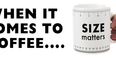 Size Matters - When it comes to Coffee